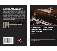 Il pianismo "puro" negli studi e negli esercizi di Karl Cherny: Monografia