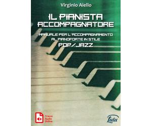 Il Pianista Accompagnatore: Manuale per l'accompagnamento al pianoforte in stile Pop/Jazz