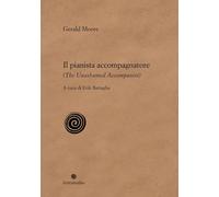 IL PIANISTA ACCOMPAGNATORE-THE UNASHAMED ACCOMPANIST - MOORE GERALD, BATTAGLIA