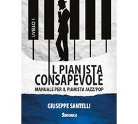 IL PIANISTA CONSAPEVOLE 1: MANUALE PER IL PIANISTA JAZZ/POP: Vol. 1