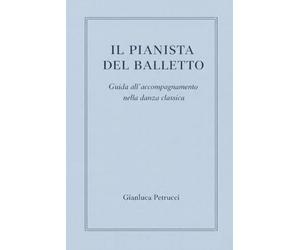 IL PIANISTA DEL BALLETTO - Guida all'accompagnamento nella danza classica