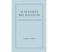 IL PIANISTA DEL BALLETTO - Un mestiere tra musica e movimento