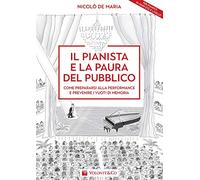 Il pianista e la paura del pubblico. Come prepararsi alla performance e prevenire i vuoti di memoria