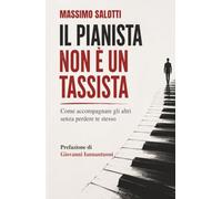 Il pianista non è un tassista: Come accompagnare gli altri senza perdere te stesso