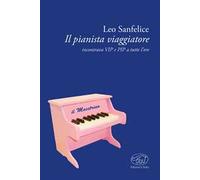 Il pianista viaggiatore. Incontrare VIP e RIP a tutte le ore