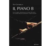 Il piano B. Una via rapida ed alternativa per avvicinarsi alla musica con creatività attraverso il pianoforte e l'improvvisazione