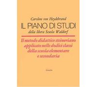 Il piano di studi della libera Scuola Waldorf. Il metodo didattico steineriano applicato nelle dodici classi della scuola elementare e secondaria