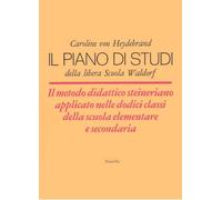 Il piano di studi della libera Scuola Waldorf. Il metodo didattico steineriano applicato nelle dodici classi della scuola elementare e secondaria