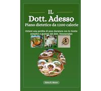 Il piano dietetico da 1200 calorie del Dr. Now: Ottieni una perdita di peso duratura con le ricette semplici e gustose del dott. Nowzaradan