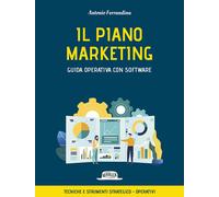 Il piano marketing. Guida operativa con software. Tecniche e strumenti str...