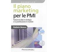 Il piano marketing per le PMI. Tradurre le idee in strategia e la pianificazione in risultati