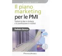 Il piano marketing per le PMI. Tradurre le idee in strategia e la pianificazione in risultati