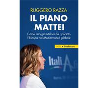Il piano Mattei. Come Giorgia Meloni ha riportato l'Europa nel Mediterrane...