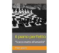 Il piano perfetto: "Scacco matto all'umanità"