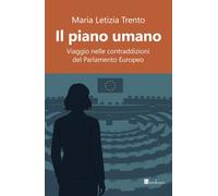 Il piano umano. Viaggio nelle contraddizioni del Parlamento Europ