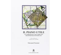 Il piano utile. Un'urbanistica del mercato ragionevole ed efficace