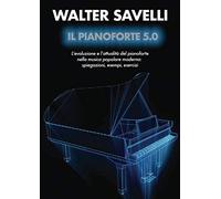 Il Pianoforte 5.0: L'evoluzione e l'attualità del pianoforte nella musica popolare moderna: spiegazioni, esempi, esercizi