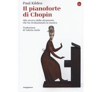 Il pianoforte di Chopin. Alla ricerca dello strumento che ha rivo