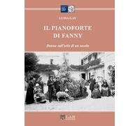Il pianoforte di Fanny. Donne sull'orlo di un secolo