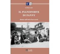Il pianoforte di Fanny. Donne sull'orlo di un secolo