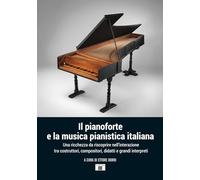Il pianoforte e la musica pianistica italiana. Una ricchezza da riscoprire nell'