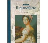 Il pianoforte. Ediz. illustrata