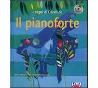 Il pianoforte. I sogni di Cavallino. Ediz. a colori. Con CD Audio