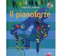 Il pianoforte. I sogni di Cavallino. Ediz. a colori. Con CD Audio