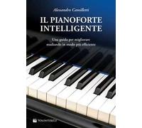Il pianoforte intelligente. Una guida per migliorare studiando in modo più efficiente
