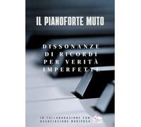 Il pianoforte muto. Dissonanze di ricordi per verità imperfette