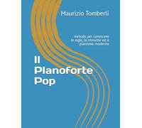 Il PIanoforte Pop: metodo per conoscere le sigle, le ritmiche ed il pianismo moderno