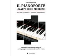 Il pianoforte. Un approccio moderno. Guida allo studio del pianoforte nel ...