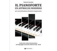 Il pianoforte. Un approccio moderno. Guida allo studio del pianoforte nel linguaggio musicale moderno pop-rock