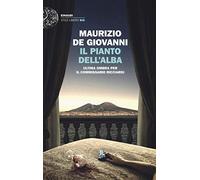 Libri Maurizio De Giovanni - Il Pianto Dell'alba. Ultima Ombra Per Il Commissari