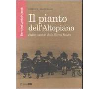 Il pianto dell'Altopiano. Indios cantori della Sierra Madre
