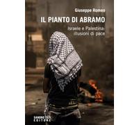Il pianto di Abramo. Israele e Palestina: illusioni di pace
