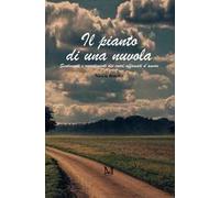 Il pianto di una nuvola. Sentimenti e risentimenti dei cuori affamati d'amore