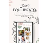 Il Piatto Equilibrato - Workbook: Il metodo pratico per comporre i tuoi pasti con consapevolezza, senza pesare tutto