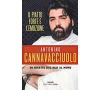 Il piatto forte è l'emozione. 50 ricette dal Sud al Nord. Ediz. illustrata