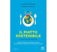 Il piatto sostenibile. Salute ed ecologia si incontrano in cucina. Con 90 ricette per stare bene e pesare meno sul mondo. Ediz. illustrata