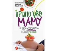Il piatto veg mamy. La dieta vegetariana per la mamma e il suo piccolo