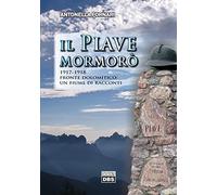 Il Piave mormorò. 1917-1918 fronte dolomitico: un fiume di racconti