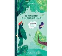 Il picchio e il dubbiolino. Ediz. a colori