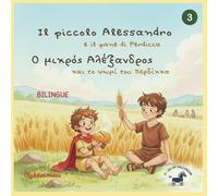 Il piccolo Alessandro e il pane di Perdicca: Una biofiaba illustrata bilingue (greco-italiano) ispirata all’infanzia di Alessandro Magno