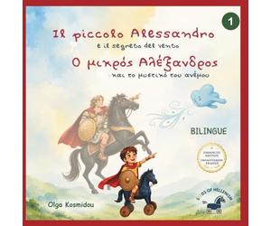 Il piccolo Alessandro e il segreto del vento - Ο Μικρός Αλέξανδρος και το μυστικό του ανέμου”: Una bio-fiaba illustrata in due lingue (greco-italiano) ispirata all’infanzia di Alessandro Magno.