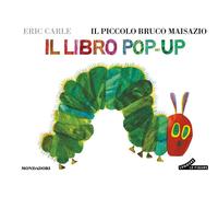 Il piccolo bruco Maisazio. Il libro pop-up. Ediz. a colori - Carle Eric