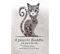 Il Piccolo Buddha e le sue nove vite. Le anime antiche celate dietro le lune dei gatti