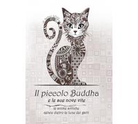 Il piccolo Buddha e le sue nove vite: Le anime antiche celate dietro le lune dei gatti: Guida alla spiritualità, al simbolismo esoterico e alle leggende feline nel buddhismo.