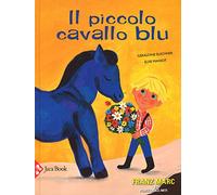 Il piccolo cavallo blu. Ediz. a colori