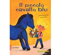 Il piccolo cavallo blu. Ediz. a colori